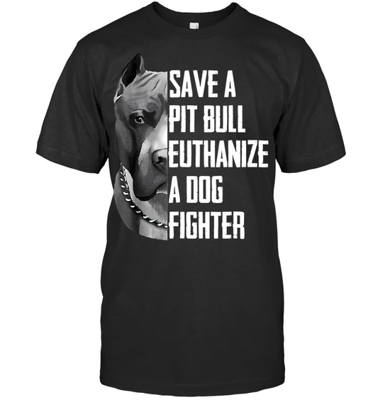 Save A Pitbull Euthanize A Dog Fighter Gift For Pitbull Lover Pitbull T Shirt