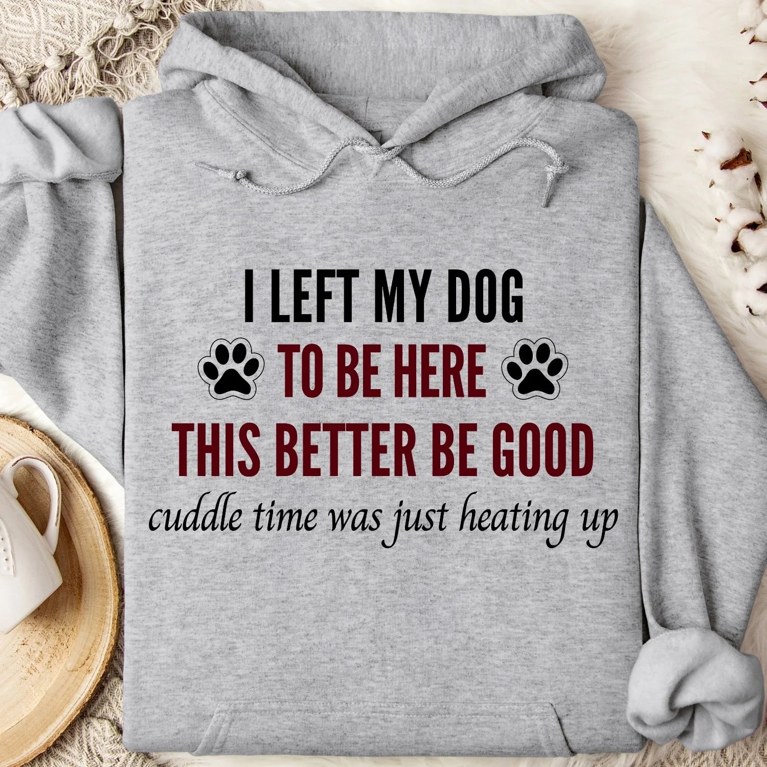 I Left My Dog to Be Here – This Better Be Good Dog Lover Shirt