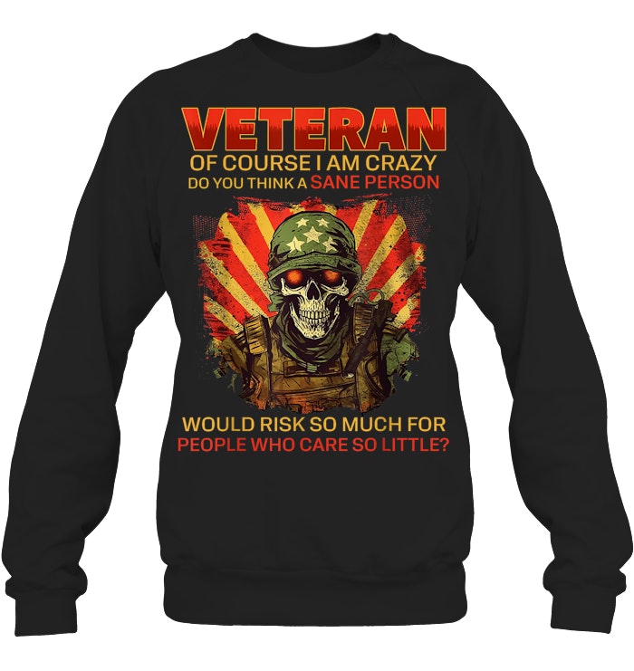 Cowgic VETERAN OF COURSE I AM CRAZY DO YOU THINK A SANE PERSON