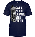 Save A Pitbull Euthanize A Dog Fighter Gift For Pitbull Lover Pitbull T Shirt