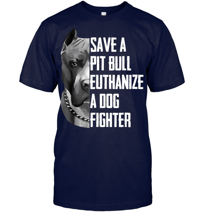 Save A Pitbull Euthanize A Dog Fighter Gift For Pitbull Lover Pitbull T Shirt