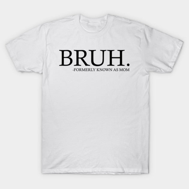 Cowgic Bruh Formerly known as mom - Mothers Day T-Shirt